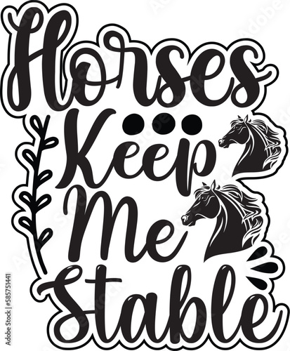 Horses Keep Me Stable