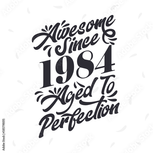 Born in 1984 Awesome Retro Vintage Birthday, Awesome since 1984 Aged to Perfection