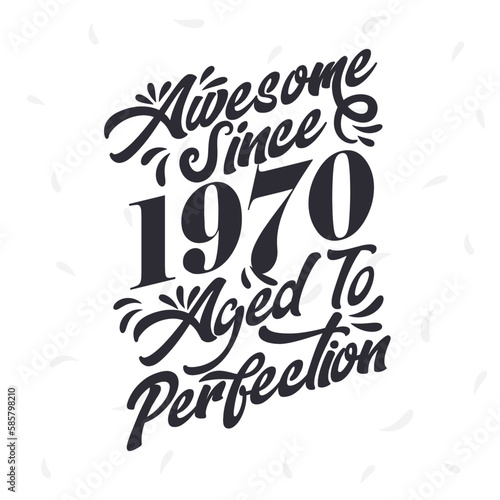 Born in 1970 Awesome Retro Vintage Birthday, Awesome since 1970 Aged to Perfection