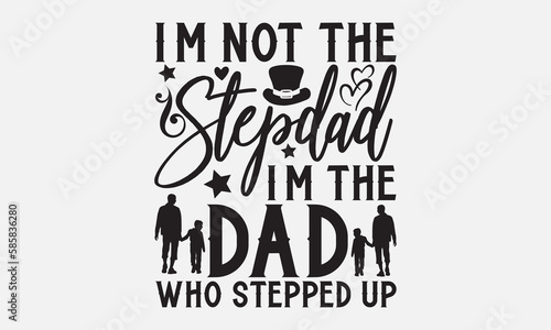 I’m not the stepdad i’m the dad who stepped up - Father's day svg typography t-shirt design. celebration in calligraphy text or font means jun father's day in the Middle East. Greeting templates.