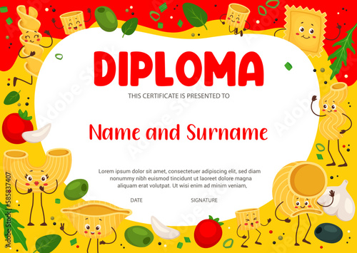 Kids diploma, cartoon italian pasta characters education certificate. Vector award of student achievement, preschool graduation diploma certificate in background frame of ravioli, conchiglie, fusilli