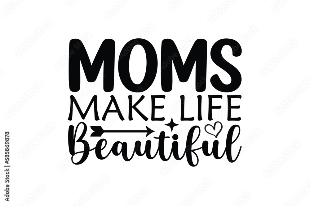 moms make life beautiful