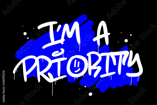 Urban street art. Graffiti tagging slogan of I'm priority on black backdrop. Spray effect for graphic tee t shirt, poster, streetwear - Vector illustration.
