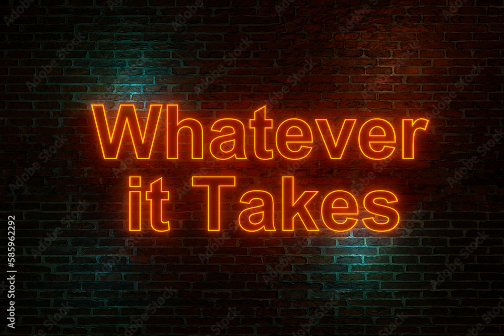 Whatever it takes. Neon sign. Brick wall at night with the text Whatever it takes. Neon sign. Brick wall at night with the text