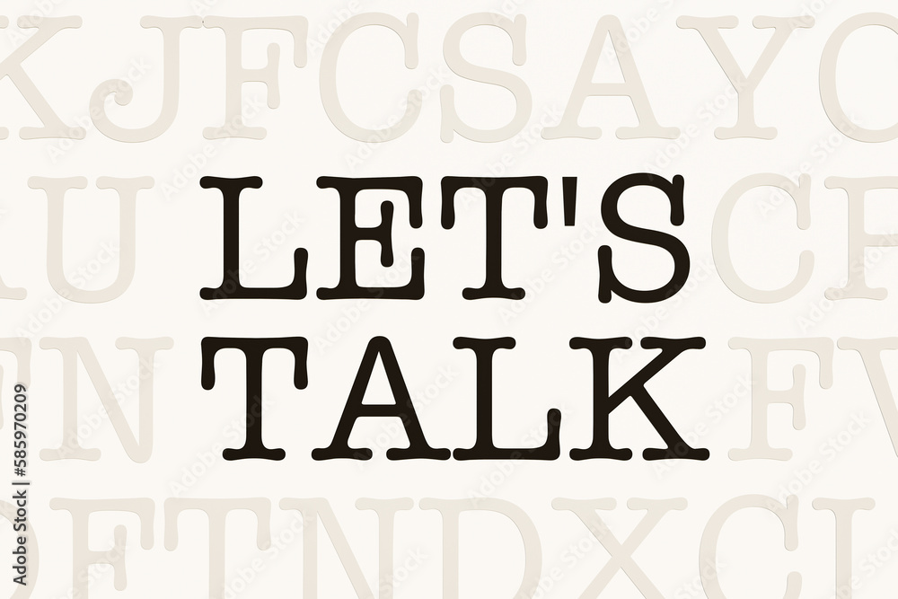 Let's talk. White page with letters in typewriter font. Discussion, communication, arguing, togetherness, motivation, inspiration and encouragement.