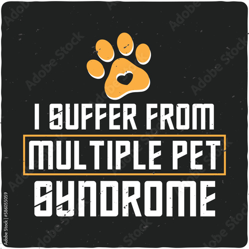 I suffer from multiple pet syndrome  typography T-shirt Design, Premium Vector