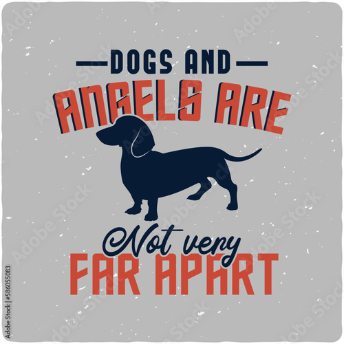 Dogs and angels are not very far apart typography T-shirt Design, Premium Vector