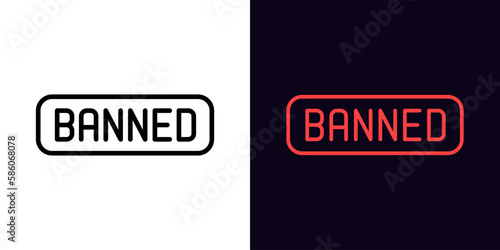 Outline Banned icon, with editable stroke. Text Banned, ban and restriction pictogram. Forbidden and illegal way, banned content, breaking rules, embargo and sanction.