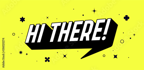 Banner speech bubble text Hi There, message concept Hello. Isolated poster in 3D design. Design element for banner, poster Hi There or Hi, Hello on bright yellow background. Vector Illustration