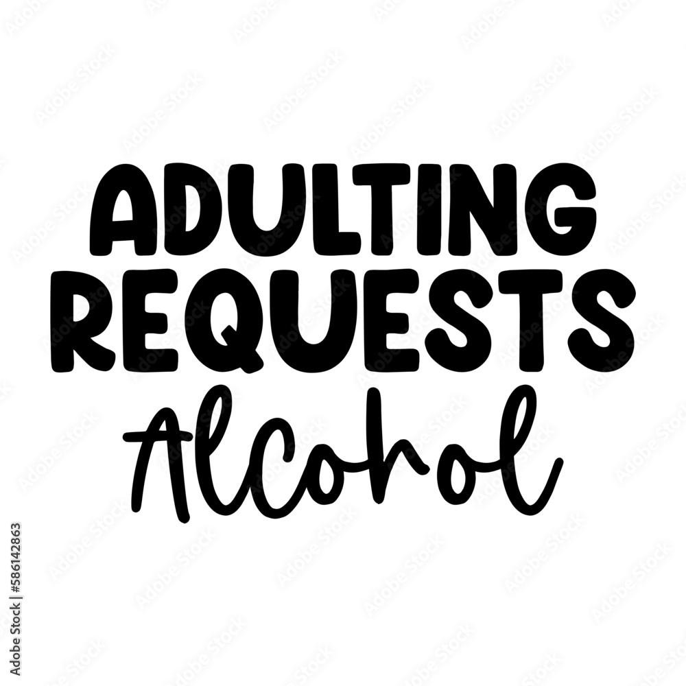 Adulting Requests Alcohol