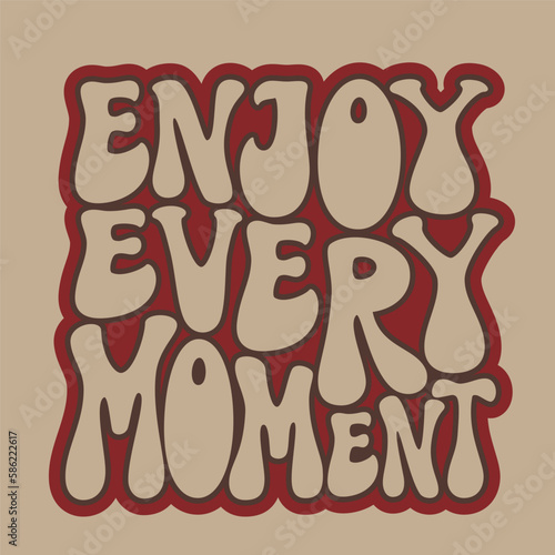 Enjoy every moment. Hand lettering  quote in 70s style. Vector typography for posters, prints, home decor, t shirts