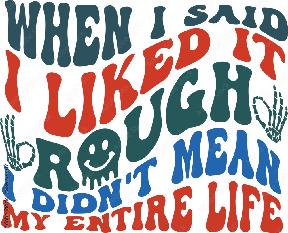When I Said I Like It Rough I Don’t Mean My Entire Life When I Said I Like It Rough I Don’t Mean My Entire Life
