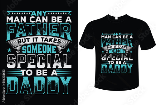 Any man can be a father but it takes someone special to be a daddy t-shirt design, vector illustration, typography ready to use on mug, poster etc.
