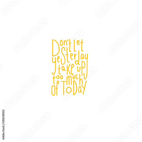 self growth reminder overthinking slogan hand written dont let yesterday take up too much of today