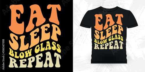 Eat Sleep Blow Glass Repeat Funny Glassblower Retro Vintage Glassblowing T-shirt Design  