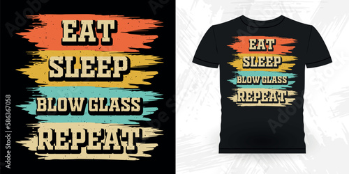 Eat Sleep Blow Glass Repeat Funny Glassblower Retro Vintage Glassblowing T-shirt Design  