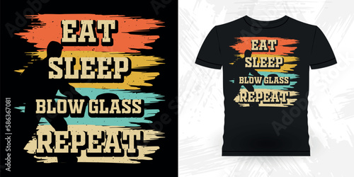 Eat Sleep Blow Glass Repeat Funny Glassblower Retro Vintage Glassblowing T-shirt Design  