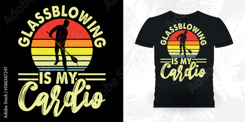 Glassblowing Is My Cardio Funny Glassblower Retro Vintage Glassblowing T-shirt Design  