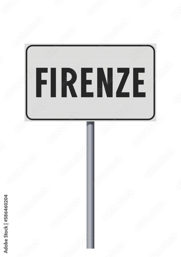 Vector illustration of the City of Florence, Italy (Firenze in Italian) entrance white road sign on metallic pole Vector illustration of the City of Florence, Italy (Firenze in Italian) entrance white road sign on metallic pole