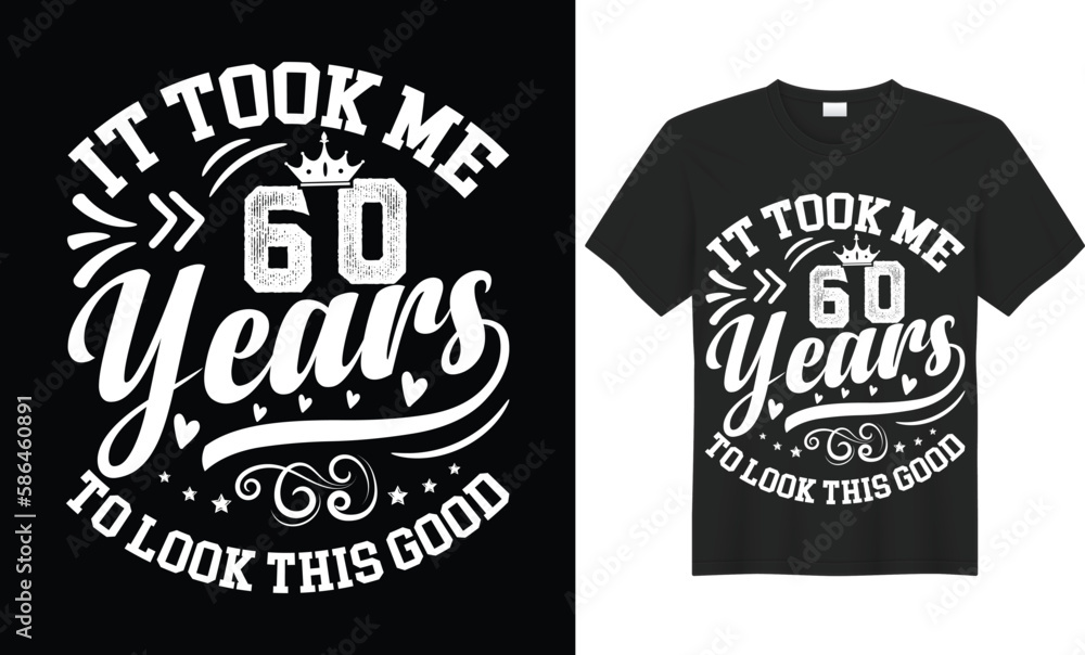 It Took Me 60 Years To Look This Good Motivational Typography T-shirt Design Vector Template. Illustration And Printing for T-shirt, Banner, Poster, Flyers, Etc. It Took Me 60 Years To Look This Good Motivational Typography T-shirt Design Vector Template. Illustration And Printing for T-shirt, Banner, Poster, Flyers, Etc.