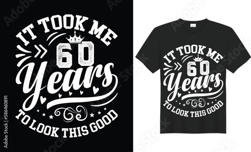 It Took Me 60 Years To Look This Good Motivational Typography T-shirt Design Vector Template. Illustration And Printing for T-shirt, Banner, Poster, Flyers, Etc.
