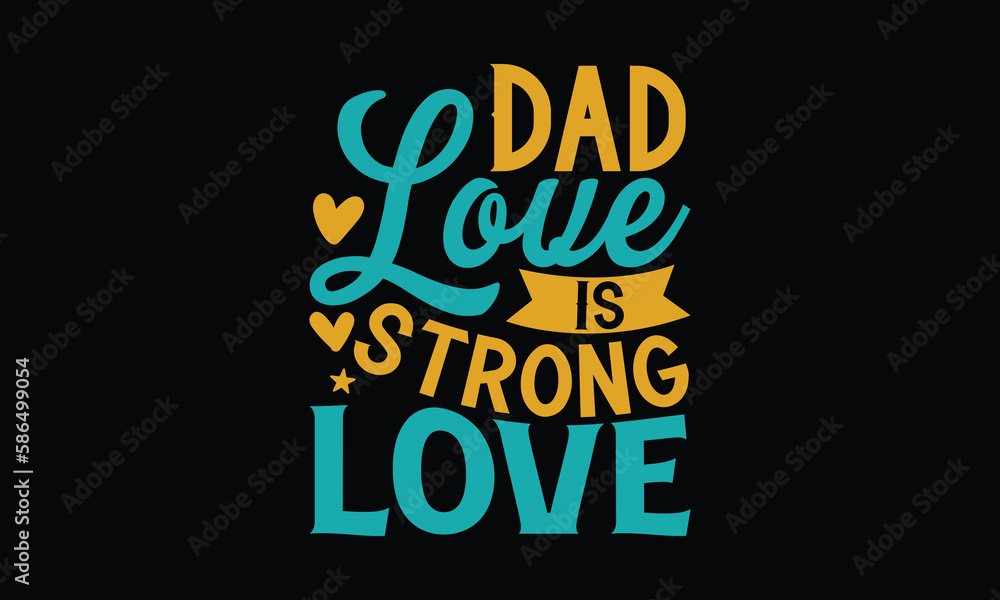 Obraz premium Dad Love Is Strong Love - Father's day T-shirt design, Vector typography for posters, stickers, Cutting Cricut and Silhouette, svg file, banner, card Templet, flyer and mug.