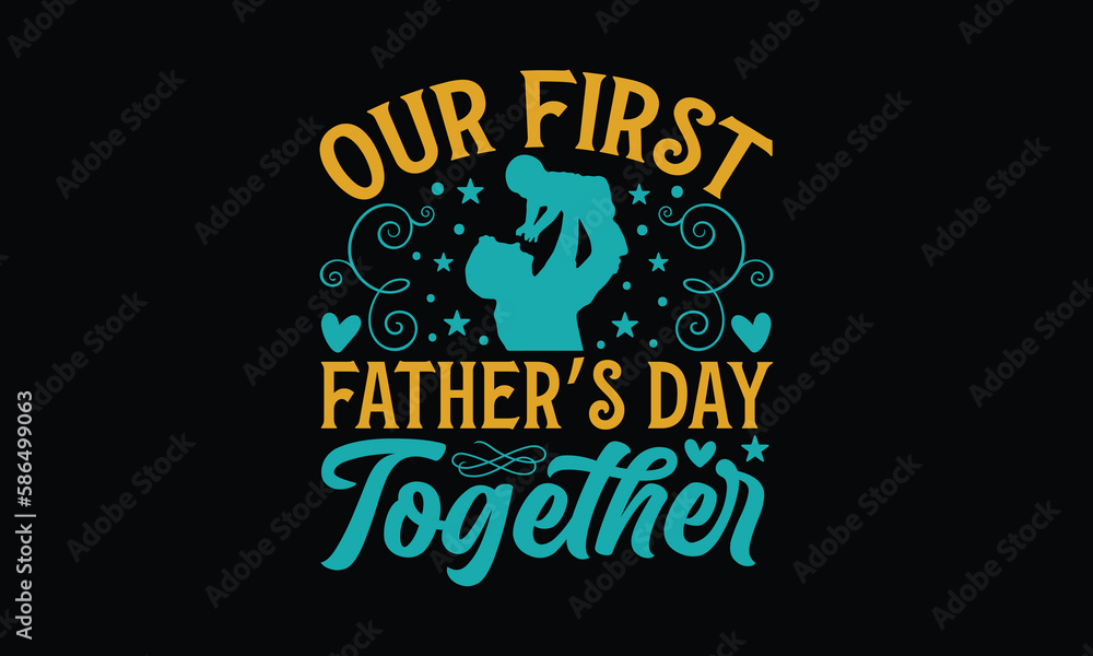 Naklejka premium Our First Father’s Day Together - Father's day T-shirt design, Vector typography for posters, stickers, Cutting Cricut and Silhouette, svg file, banner, card Templet, flyer and mug.