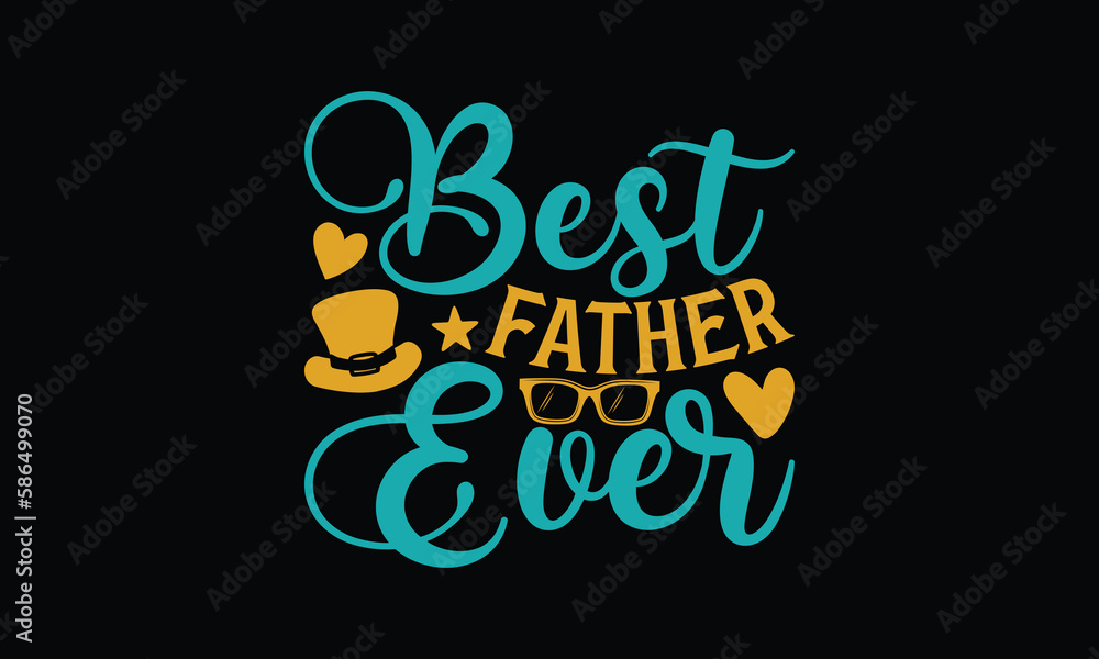 Best Father Ever - Father's day T-shirt design, Vector illustration with hand drawn lettering, SVG for Cutting Machine, Silhouette Cameo, Cricut, Modern calligraphy, Mugs, Notebooks, Black background.