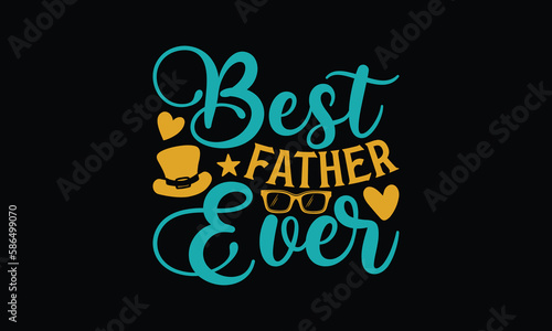 Best Father Ever - Father's day T-shirt design, Vector illustration with hand drawn lettering, SVG for Cutting Machine, Silhouette Cameo, Cricut, Modern calligraphy, Mugs, Notebooks, Black background.
