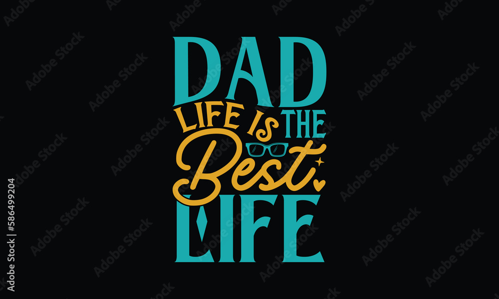 Dad Life Is The Best Life - Father's day SVG Design, Modern calligraphy, Vector illustration with hand drawn lettering, posters, banners, cards, mugs, Notebooks, Black background.