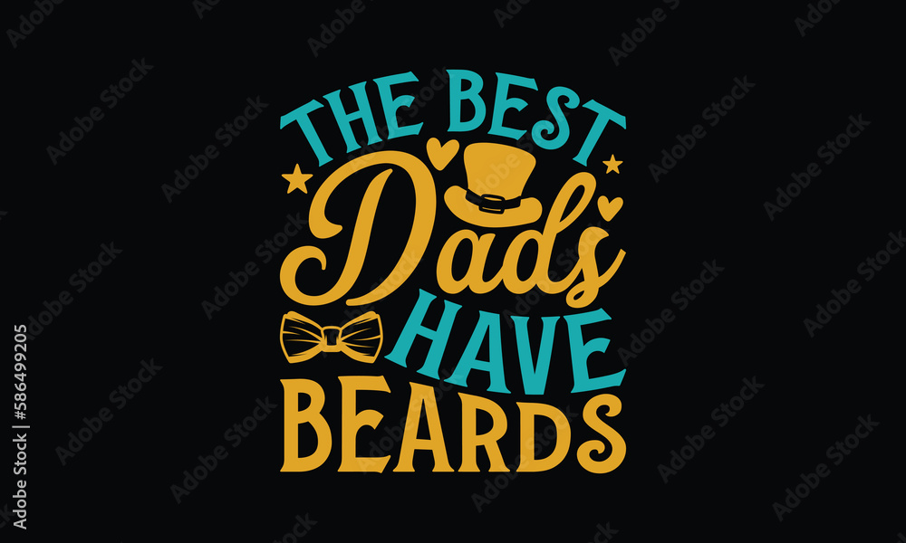 Obraz premium The Best Dads Have Beards - Father's day T-shirt design, Vector illustration with hand drawn lettering, SVG for Cutting Machine, Silhouette Cameo, Cricut, Modern calligraphy, Mugs, Notebooks, Black ba