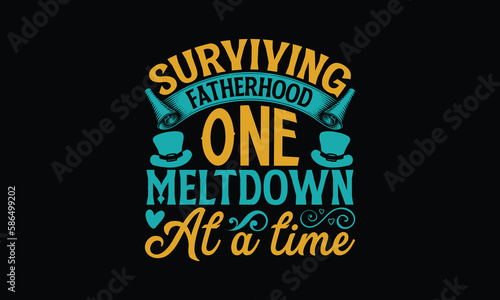  Surviving Fatherhood One Meltdown At A Time - Father's day SVG Design, Modern calligraphy, Vector illustration with hand drawn lettering, posters, banners, cards, mugs, Notebooks, Black background.