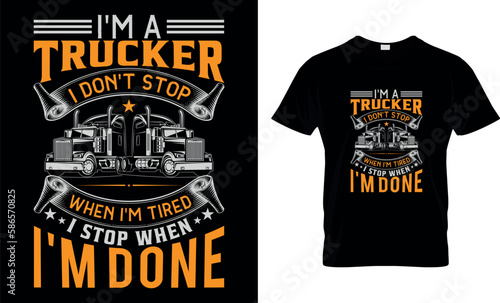 I'm a trucker i dont't stop when i'm tired i stop when i'm done,,Truck t shirt design,
trucker creative t-shirt design,t-shirt print,Typography t- shirt design.