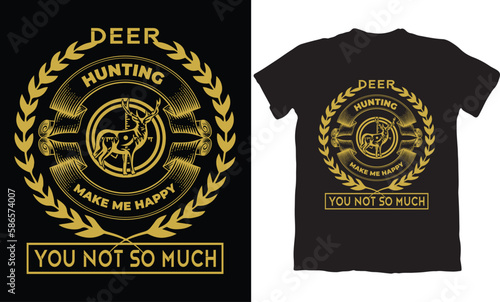DEER HUNTING MAKE ME HAPPY YOU NOT SO MUCH