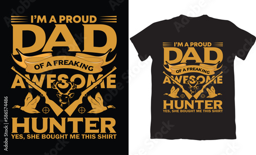 I'M A PROUD DAD OF A FREAKING AWESOME HUNTER YES,SHE BOUGHT ME THIS SHIRT
