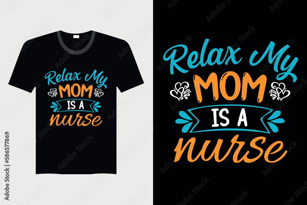 Relax My Mom Is A Nurse - Nurse T-shirt Design, Vector Graphic, Vintage, Typography, T-shirt Vector Relax My Mom Is A Nurse - Nurse T-shirt Design, Vector Graphic, Vintage, Typography, T-shirt Vector