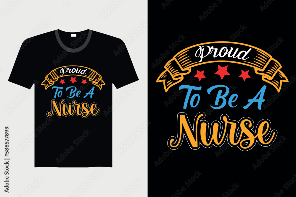 Proud To Be A Nurse - Nurse T-shirt Design, Vector Graphic, Vintage, Typography, T-shirt Vector