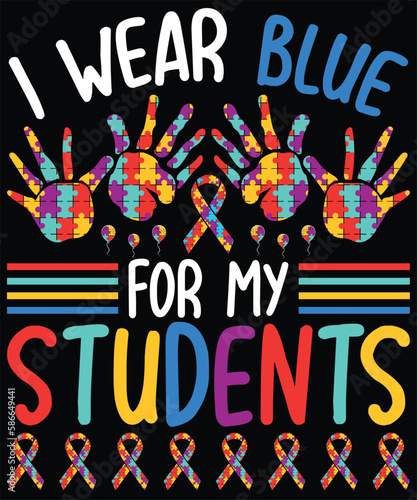  I Wear Blue For My Students Autism Awareness Teacher Men Women T-Shirt design. Autism Awareness Day T-Shirt Design Template, Illustration, Vector graphics, Autism Shirt, T-Shirt Design. autistic desi