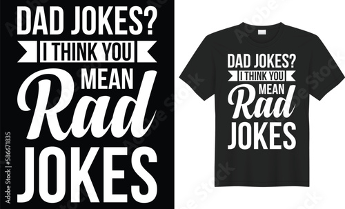 Dad jokes i think you mean rad jokes typography vector t-shirt design. Perfect for print items and bags, poster, template, banner. Handwritten vector illustration. Isolated on black background.