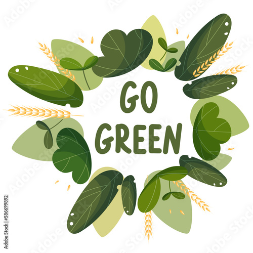 Design consisting of a wreath with bright leaves and the inscription go green. The concept of bright fresh green leaves. 