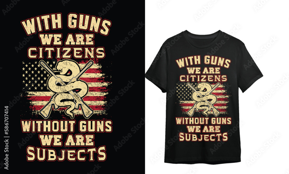 With Guns We Are CITIZEN Without Guns We Are SIBJECT Veteran t shirt Design