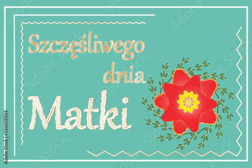 Szczęśliwego dnia Matki it means in Polish
Happy Mother's Day. Greeting, wishing card. Happy Mothers day banner. Elegant quote for poster with Mother's Day lettering and red flower on green mint