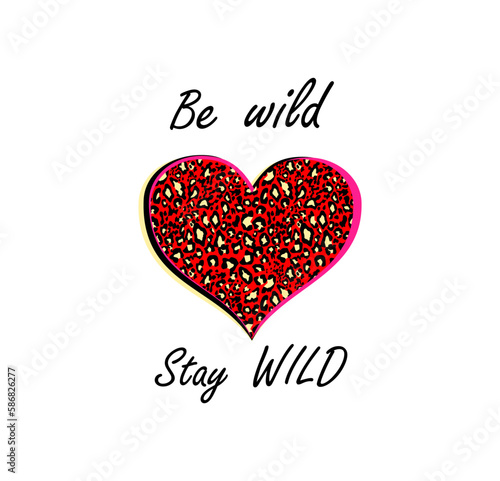 Hot red heart shape shirt leopard print on white background and be wild stay wild lettering for hoodie, bag, fashion textile design
