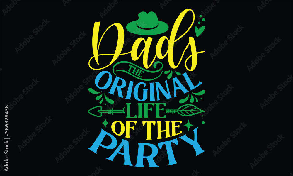 Dads The Original Life of the Party - Father's Day T Shirt Design, Hand drawn lettering phrase, Cutting Cricut and Silhouette, card, Typography Vector illustration for poster, banner, flyer and mug.