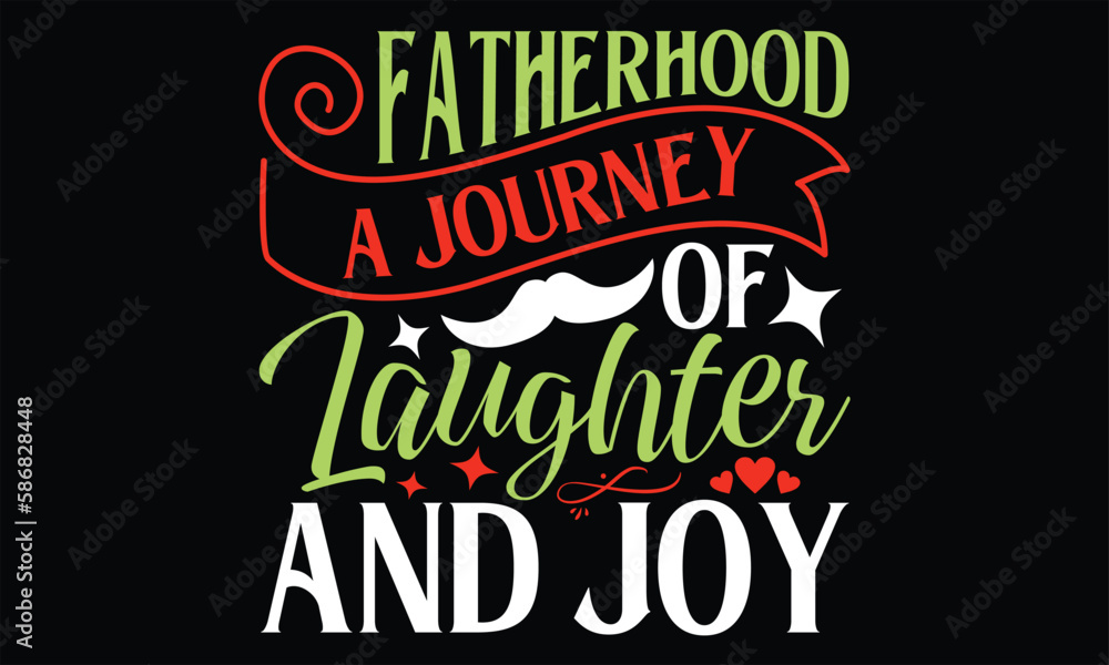 Fatherhood A Journey of Laughter and Joy - Father's Day T Shirt Design, Hand drawn lettering phrase, Cutting Cricut and Silhouette, card, Typography Vector illustration for poster, banner, flyer and m