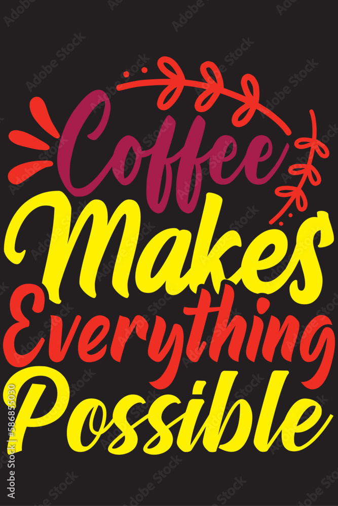 Fototapeta premium coffee makes everything possible