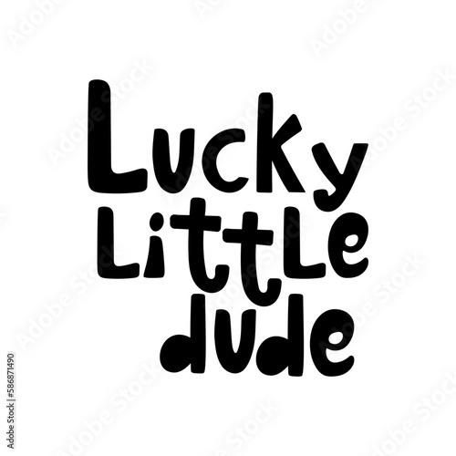 Handdrawn lettering Lucky little dude in black