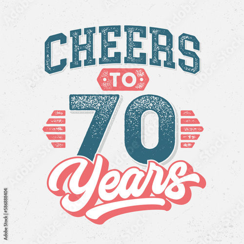 Cheers to 70 Years - Fresh Birthday Design. Good For Poster, Wallpaper, T-Shirt, Gift.