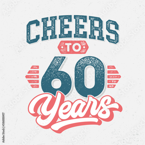 Cheers to 60 Years - Fresh Birthday Design. Good For Poster, Wallpaper, T-Shirt, Gift.