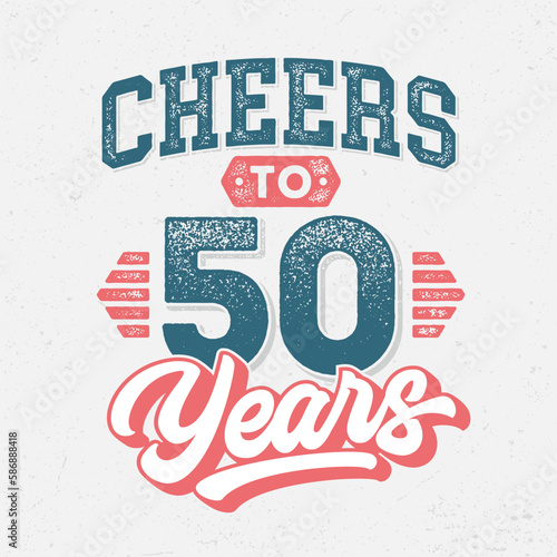 Cheers to 50 Years - Fresh Birthday Design. Good For Poster, Wallpaper, T-Shirt, Gift.